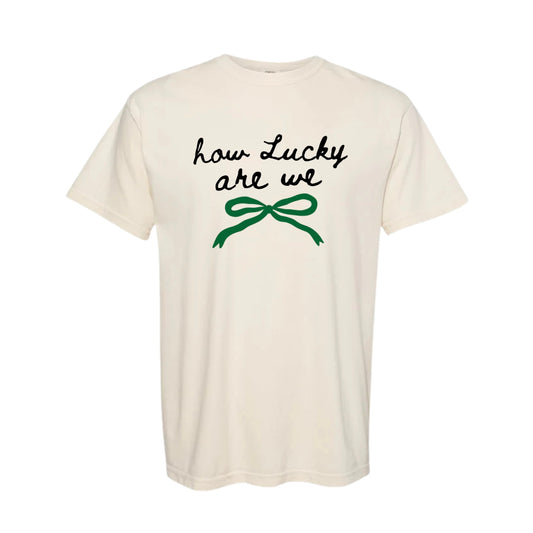 How Lucky Are We Tee